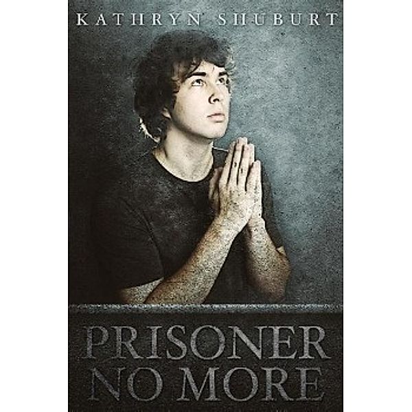 Prisoner No More, Kathy Shuburt