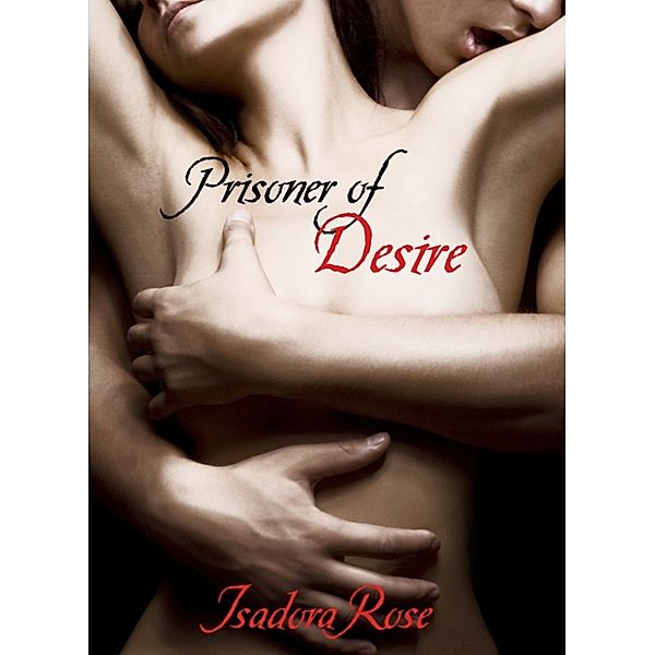 Prisoner of Desire, Isadora Rose