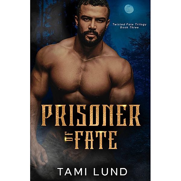 Prisoner of Fate (Twisted Fate Trilogy, #3) / Twisted Fate Trilogy, Tami Lund