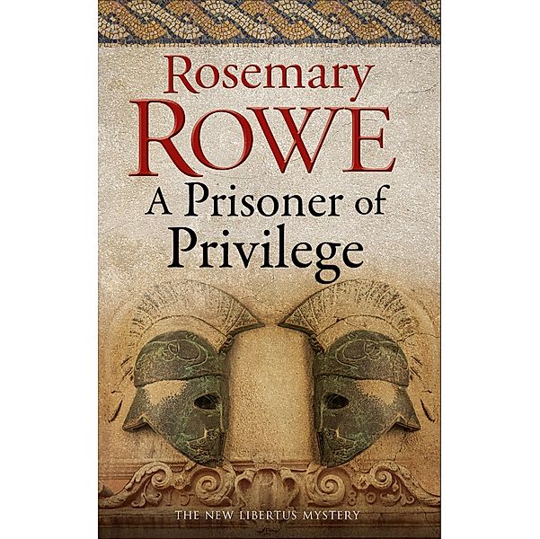 Prisoner of Privilege, A / A Libertus Mystery of Roman Britain Bd.18, Rosemary Rowe