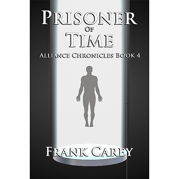 Prisoner of Time (Alliance Chronicles, #4), Frank Carey