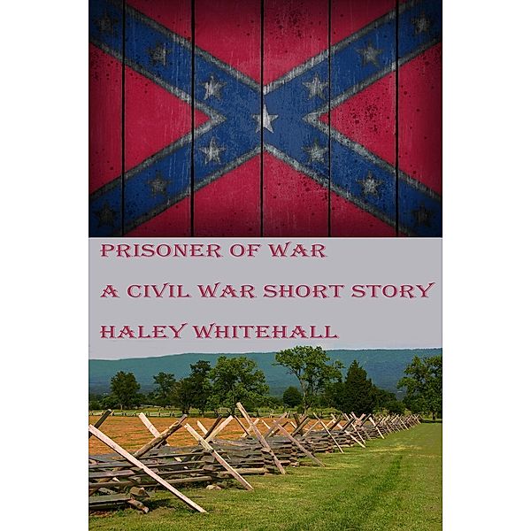 Prisoner of War: A Civil War Short Story, Haley Whitehall