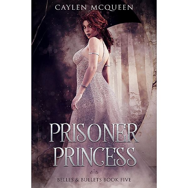 Prisoner Princess (Belles & Bullets, #5) / Belles & Bullets, Caylen McQueen