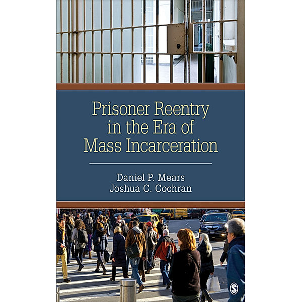 Prisoner Reentry in the Era of Mass Incarceration, Daniel P. Mears, Joshua C. Cochran