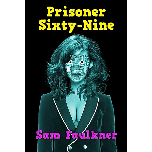 Prisoner Sixty-Nine (Fembot Sally, #8) / Fembot Sally, Samantha Faulkner