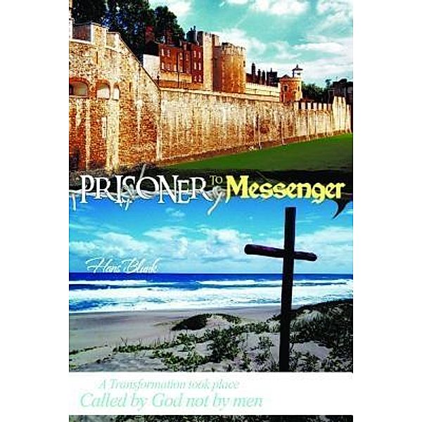 Prisoner to Messenger / Book-Art Press Solutions LLC, Apostle Hans Blunk