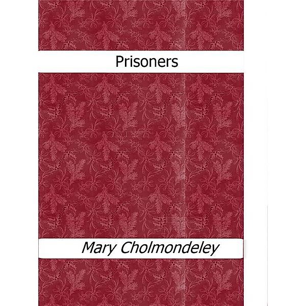 Prisoners, Mary Cholmondeley