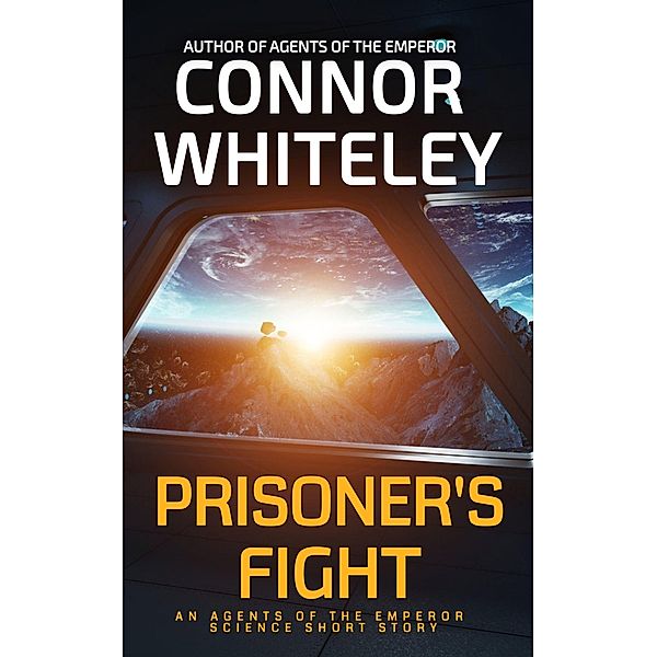 Prisoner's Fight: An Agents of The Emperor Science Fiction Short Story (Agents of The Emperor Science Fiction Stories, #11) / Agents of The Emperor Science Fiction Stories, Connor Whiteley