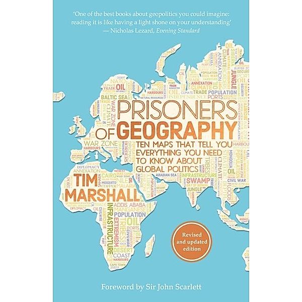 Prisoners of Geography: Ten Maps That Tell You Everything You Need to Know About Global Politics, Tim Marshall