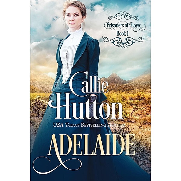 Prisoners of Love: Prisoners of Love: Adelaide, Callie Hutton
