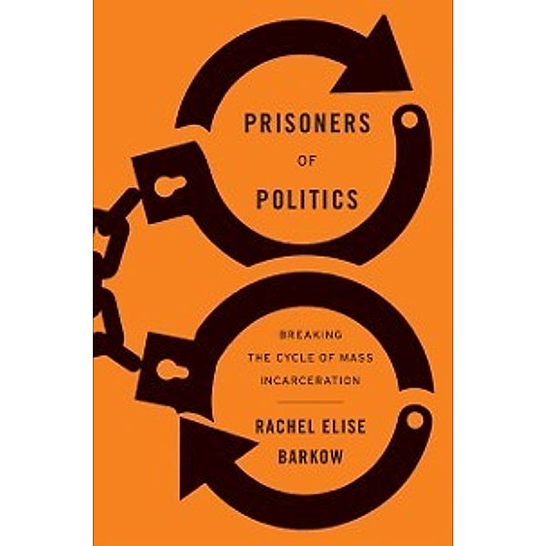 Prisoners of Politics, Barkow Rachel Elise Barkow