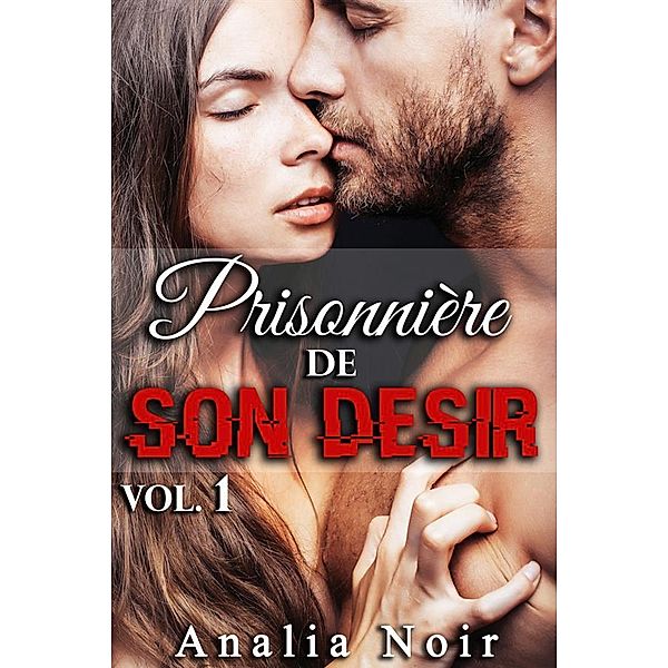 Prisonnière de Son Désir (Tome 1), Analia Noir