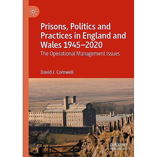 Prisons, Politics and Practices in England and Wales 1945-2020, David J. Cornwell