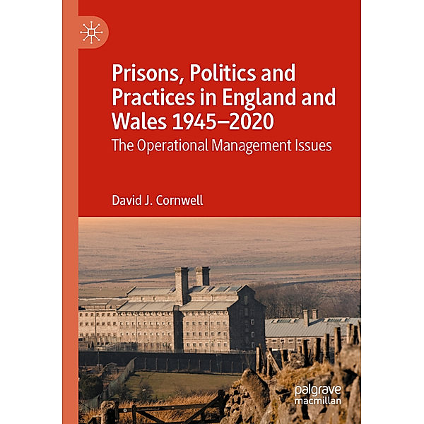 Prisons, Politics and Practices in England and Wales 1945-2020, David J. Cornwell