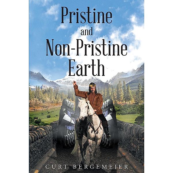 Pristine and Non-Pristine Earth / Page Publishing, Inc., Curt Bergemeier