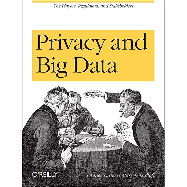 Privacy and Big Data / O'Reilly Media, Terence Craig