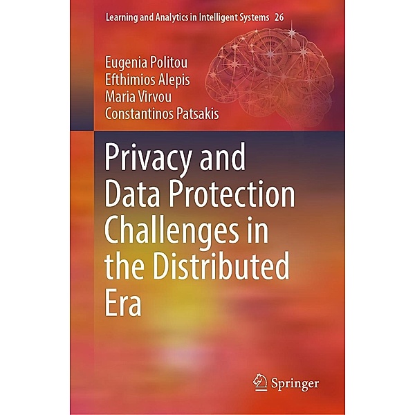 Privacy and Data Protection Challenges in the Distributed Era / Learning and Analytics in Intelligent Systems Bd.26, Eugenia Politou, Efthimios Alepis, Maria Virvou, Constantinos Patsakis