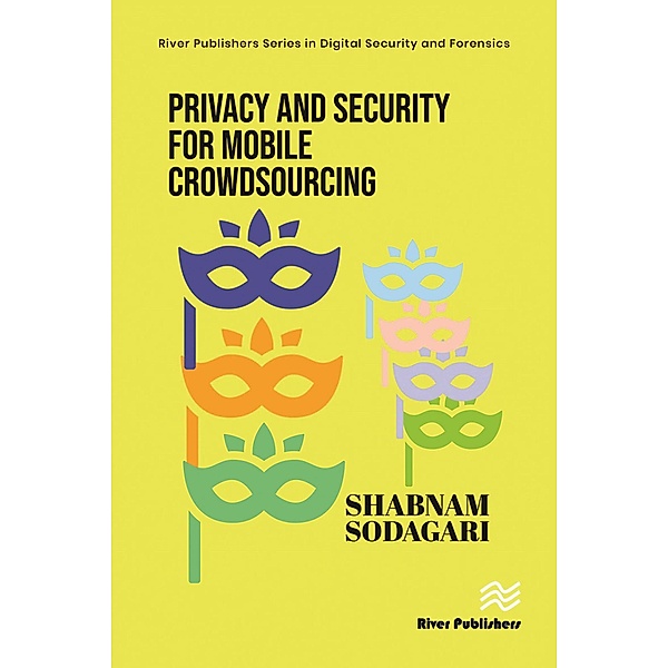 Privacy and Security for Mobile Crowdsourcing, Shabnam Sodagari