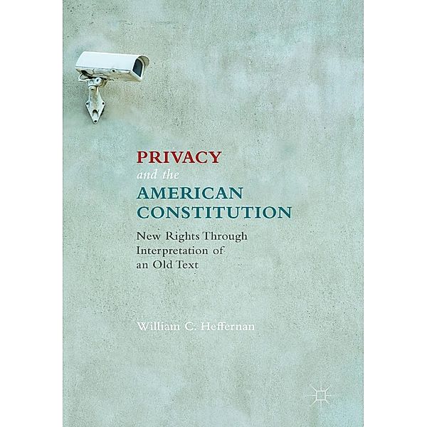 Privacy and the American Constitution / Progress in Mathematics, William C. Heffernan