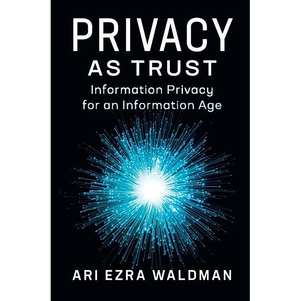 Privacy as Trust, Ari Ezra Waldman