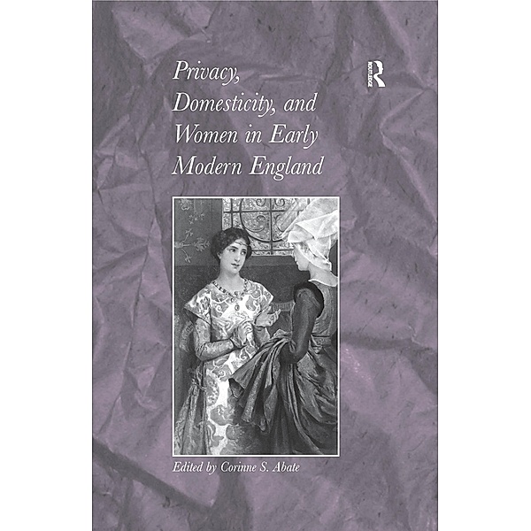 Privacy, Domesticity, and Women in Early Modern England