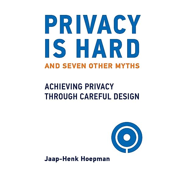Privacy Is Hard and Seven Other Myths, Jaap-Henk Hoepman