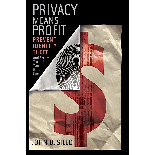 Privacy Means Profit, John D. Sileo