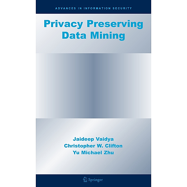 Privacy Preserving Data Mining, Jaideep Vaidya, Christopher W. Clifton, Yu Michael Zhu