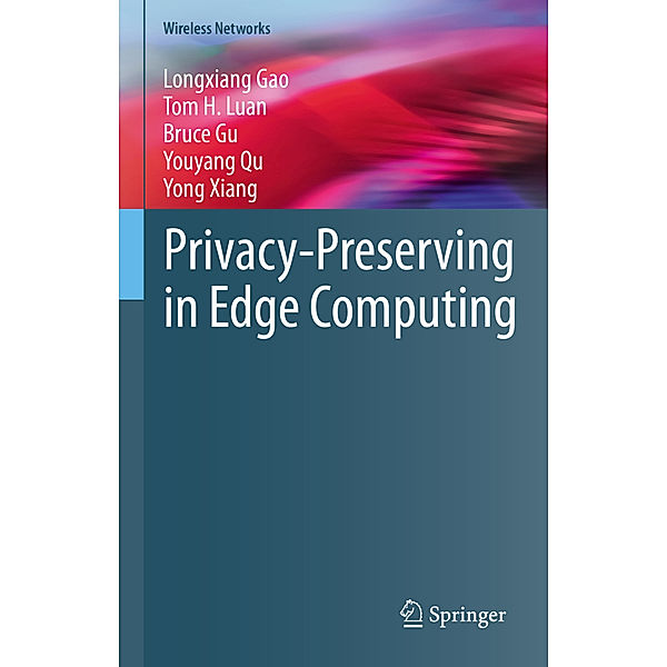 Privacy-Preserving in Edge Computing, Longxiang Gao, Tom H. Luan, Bruce Gu, Youyang Qu, Yong Xiang