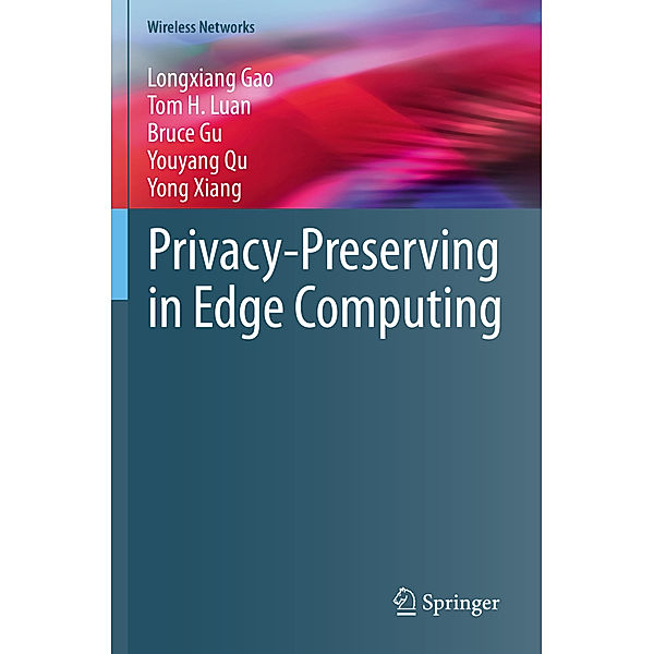 Privacy-Preserving in Edge Computing, Longxiang Gao, Tom H. Luan, Bruce Gu, Youyang Qu, Yong Xiang