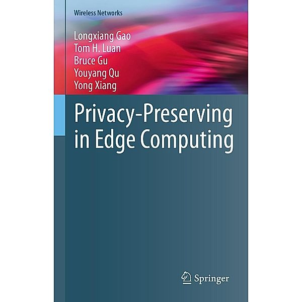 Privacy-Preserving in Edge Computing / Wireless Networks, Longxiang Gao, Tom H. Luan, Bruce Gu, Youyang Qu, Yong Xiang