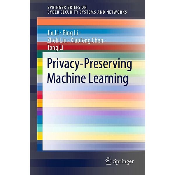 Privacy-Preserving Machine Learning / SpringerBriefs on Cyber Security Systems and Networks, Jin Li, Ping Li, Zheli Liu, Xiaofeng Chen, Tong Li