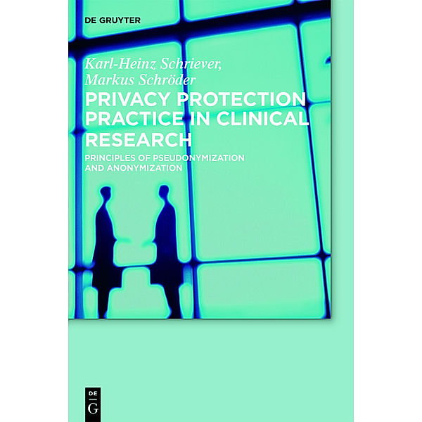 Privacy Protection Practice in Clinical Research, Karl-Heinz Schriever, Markus Schröder