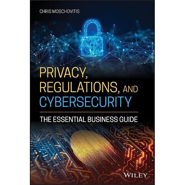 Privacy, Regulations, and Cybersecurity, Chris Moschovitis