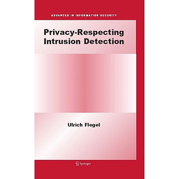 Privacy-Respecting Intrusion Detection / Advances in Information Security Bd.35, Ulrich Flegel