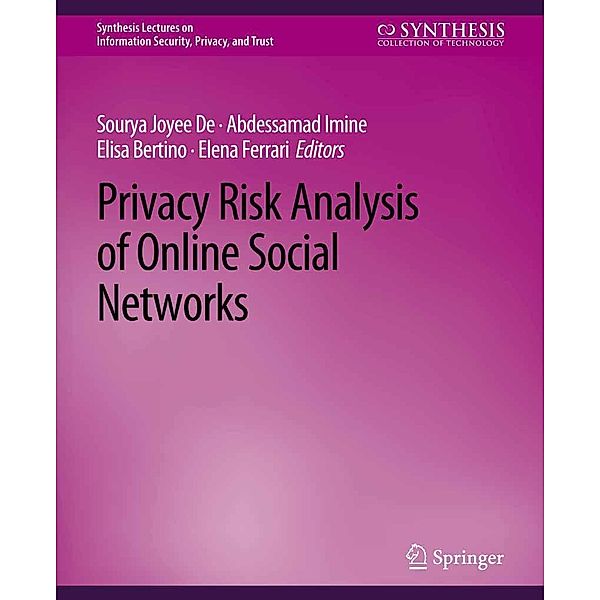 Privacy Risk Analysis of Online Social Networks / Synthesis Lectures on Information Security, Privacy, and Trust, Sourya Joyee De, Abdessamad Imine