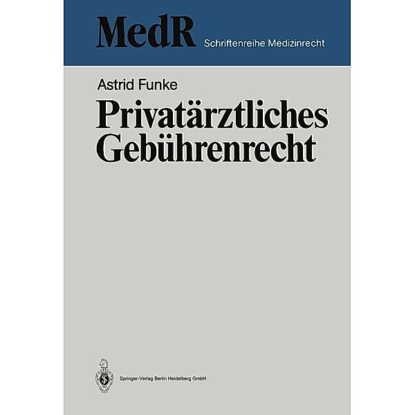 Privatärztliches Gebührenrecht / MedR Schriftenreihe Medizinrecht, Astrid Funke