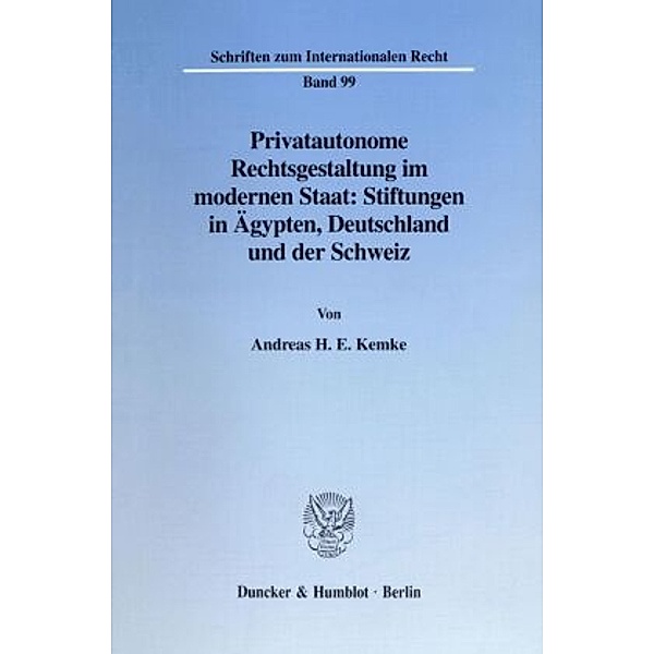 Privatautonome Rechtsgestaltung im modernen Staat: Stiftungen in Ägypten, Deutschland und der Schweiz., Andreas H. E. Kemke
