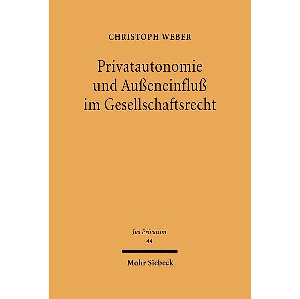 Privatautonomie und Außeneinfluß im Gesellschaftsrecht, Christoph Weber