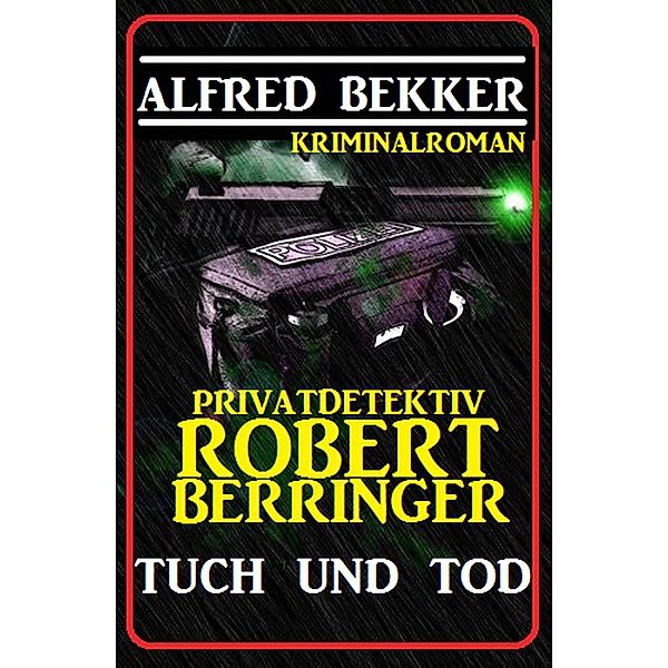 Privatdetektiv Robert Berringer: Tuch und Tod, Alfred Bekker