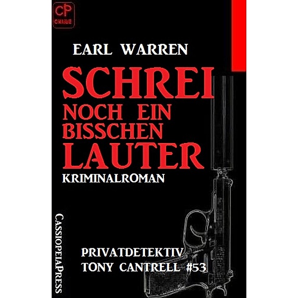 Privatdetektiv Tony Cantrell #53: Schrei noch ein bisschen lauter, Earl Warren