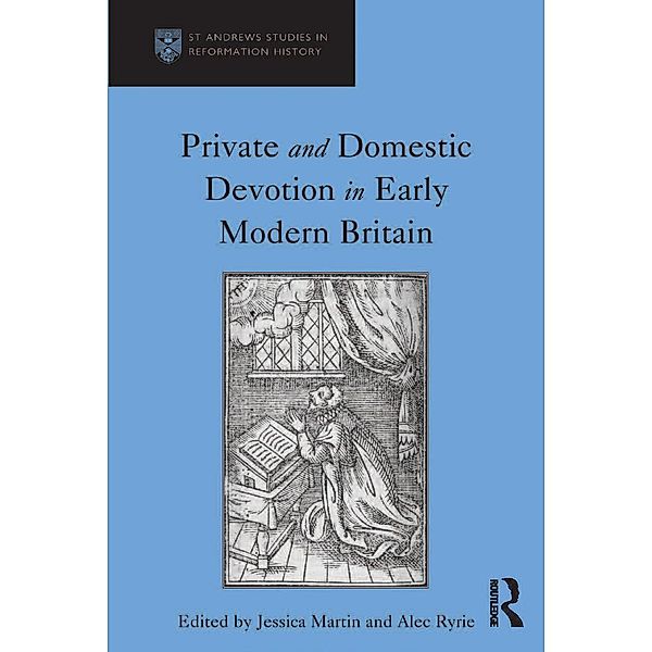 Private and Domestic Devotion in Early Modern Britain, Alec Ryrie