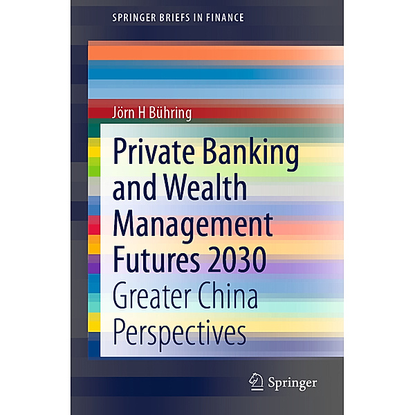 Private Banking and Wealth Management Futures 2030, Jörn H Bühring
