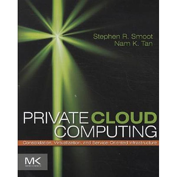 Private Cloud Computing, Stephen R Smoot, Nam K Tan
