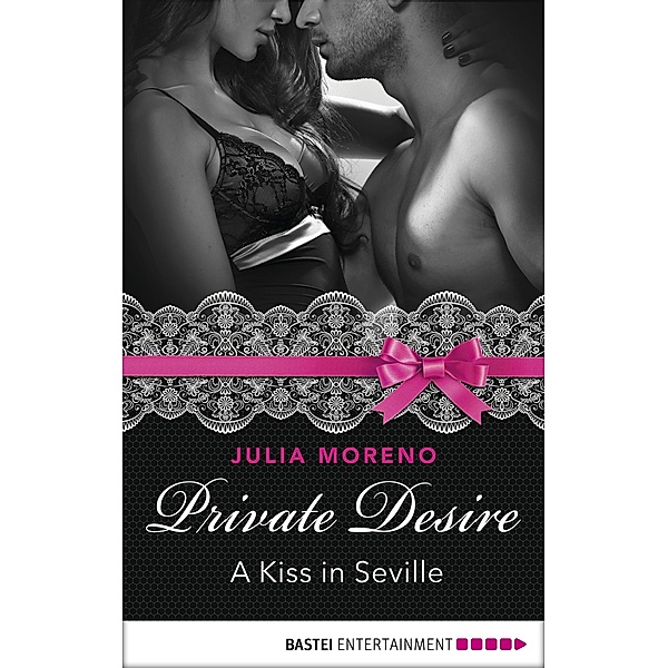 Private Desire - A Kiss in Seville / International Passion Series Bd.2, Julia Moreno