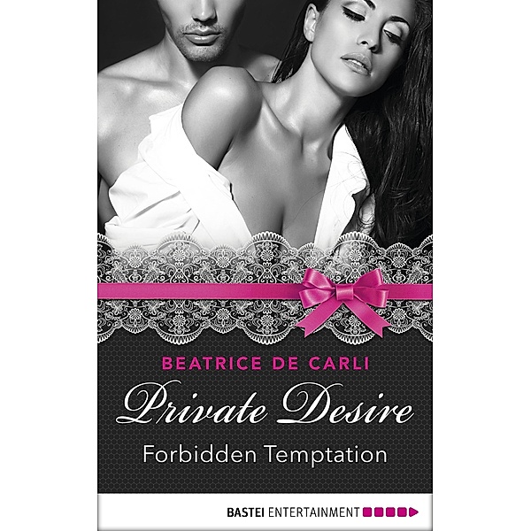 Private Desire - Forbidden Temptation / International Passion Series Bd.8, Beatrice De Carli