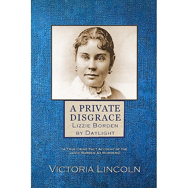 Private Disgrace: Lizzie Borden by Daylight / Victoria Lincoln, Victoria Lincoln