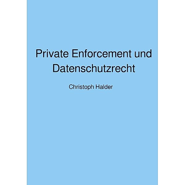 Private Enforcement und Datenschutzrecht, Christoph Halder