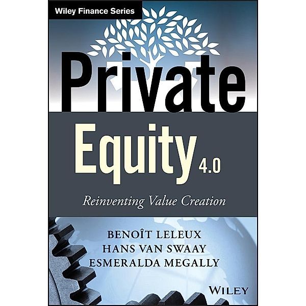 Private Equity 4.0 / Wiley Finance Series, Benoît Leleux, Hans Van Swaay, Esmeralda Megally