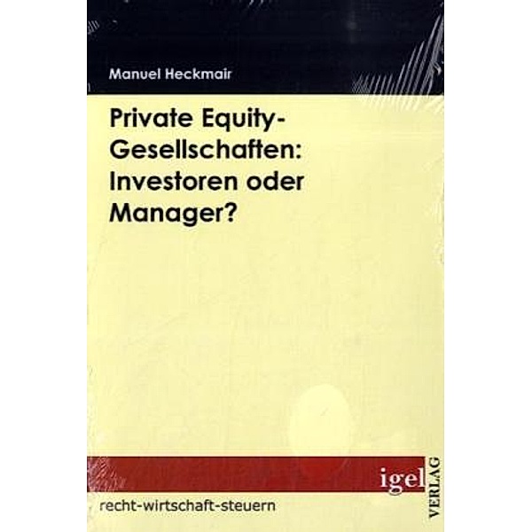 Private Equity-Gesellschaften: Investoren oder Manager?, Manuel Heckmair